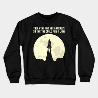 They went into the darkness, so that we could find a light Crewneck Sweatshirt